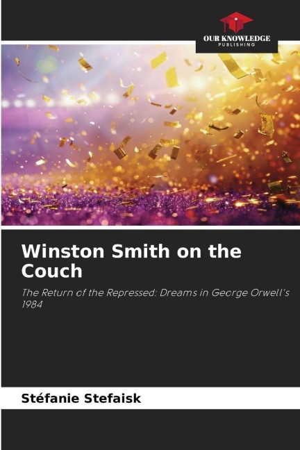 Winston Smith on the Couch: The Return of the Repressed: Dreams in George Orwells 1984