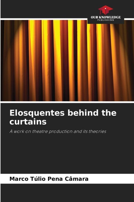 Elosquentes behind the curtains: A work on theatre production and its theories