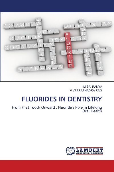 FLUORIDES IN DENTISTRY: From First Tooth Onward : Fluorides Role in Lifelong Oral Health