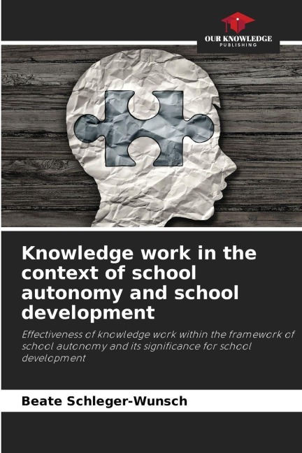 Knowledge work in the context of school autonomy and school development: Effectiveness of knowledge work within the framework of school autonomy and its significance for school development