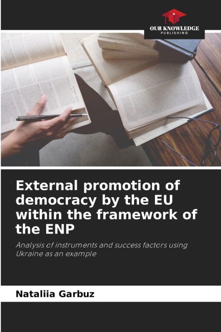 External promotion of democracy by the EU within the framework of the ENP: Analysis of instruments and success factors using Ukraine as an example