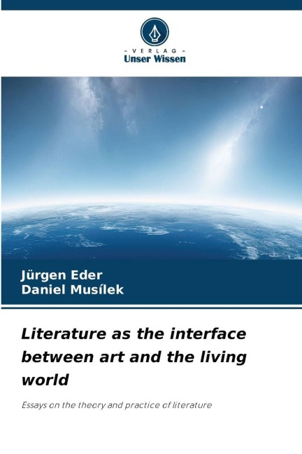 Literature as the interface between art and the living world: Essays on the theory and practice of literature