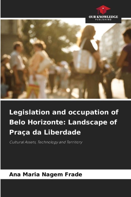 Legislation and occupation of Belo Horizonte: Landscape of Praça da Liberdade: Cultural Assets, Technology and Territory
