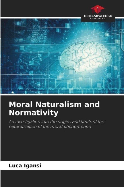 Moral Naturalism and Normativity: An investigation into the origins and limits of the naturalization of the moral phenomenon