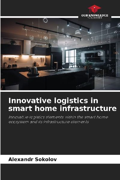 Innovative logistics in smart home infrastructure: Innovative logistics elements within the smart home ecosystem and its infrastructure elements