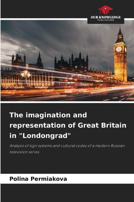 The imagination and representation of Great Britain in "Londongrad": Analysis of sign systems and cultural codes of a modern Russian television series