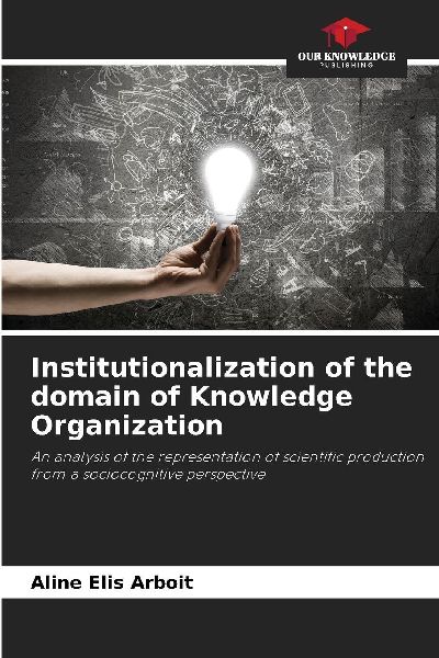 Institutionalization of the domain of Knowledge Organization: An analysis of the representation of scientific production from a sociocognitive perspective