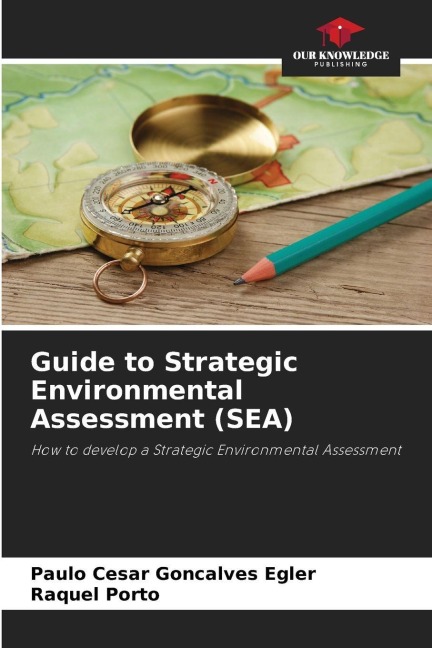 Guide to Strategic Environmental Assessment (SEA): How to develop a Strategic Environmental Assessment