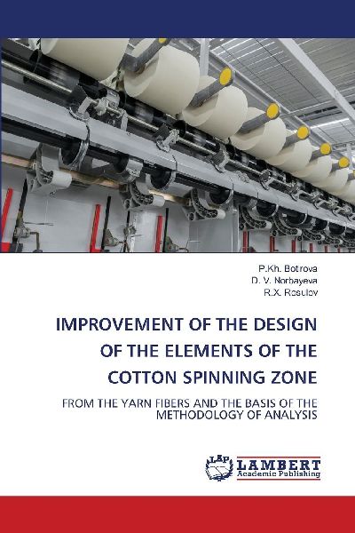 IMPROVEMENT OF THE DESIGN OF THE ELEMENTS OF THE COTTON SPINNING ZONE: FROM THE YARN FIBERS AND THE BASIS OF THE METHODOLOGY OF ANALYSIS