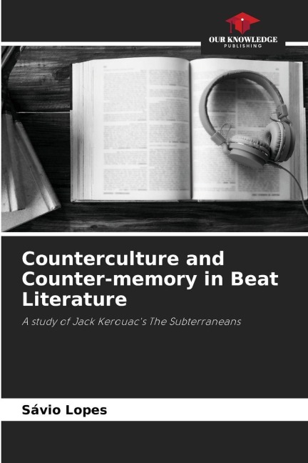 Counterculture and Counter-memory in Beat Literature: A study of Jack Kerouacs The Subterraneans
