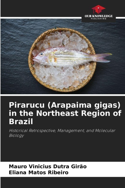 Pirarucu (Arapaima gigas) in the Northeast Region of Brazil: Historical Retrospective, Management, and Molecular Biology