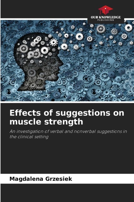 Effects of suggestions on muscle strength: An investigation of verbal and nonverbal suggestions in the clinical setting