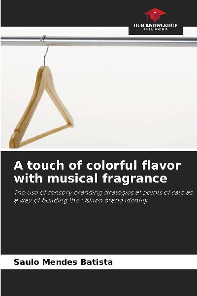 A touch of colorful flavor with musical fragrance: The use of sensory branding strategies at points of sale as a way of building the Osklen brand identity