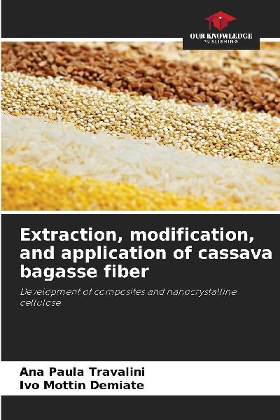 Extraction, modification, and application of cassava bagasse fiber: Development of composites and nanocrystalline cellulose
