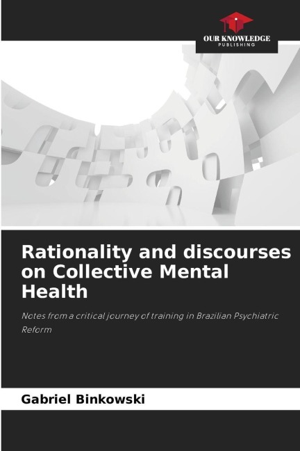 Rationality and discourses on Collective Mental Health: Notes from a critical journey of training in Brazilian Psychiatric Reform