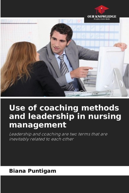 Use of coaching methods and leadership in nursing management: Leadership and coaching are two terms that are inevitably related to each other