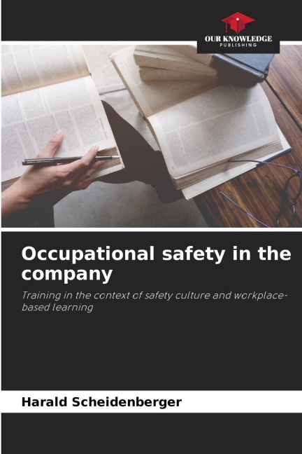 Occupational safety in the company: Training in the context of safety culture and workplace-based learning