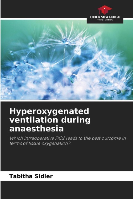 Hyperoxygenated ventilation during anaesthesia: Which intraoperative FiO2 leads to the best outcome in terms of tissue oxygenation?