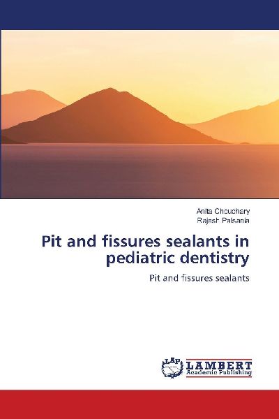 Pit and fissures sealants in pediatric dentistry: Pit and fissures sealants