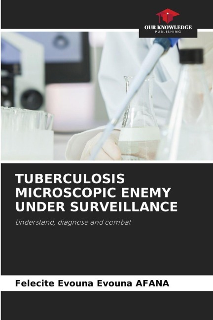 TUBERCULOSIS MICROSCOPIC ENEMY UNDER SURVEILLANCE: Understand, diagnose and combat