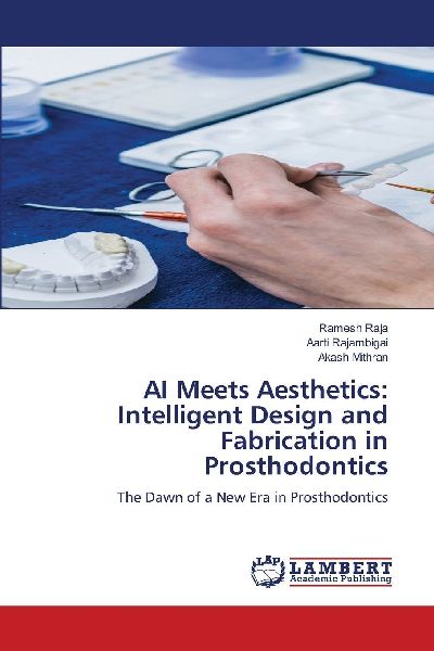 AI Meets Aesthetics: Intelligent Design and Fabrication in Prosthodontics: The Dawn of a New Era in Prosthodontics