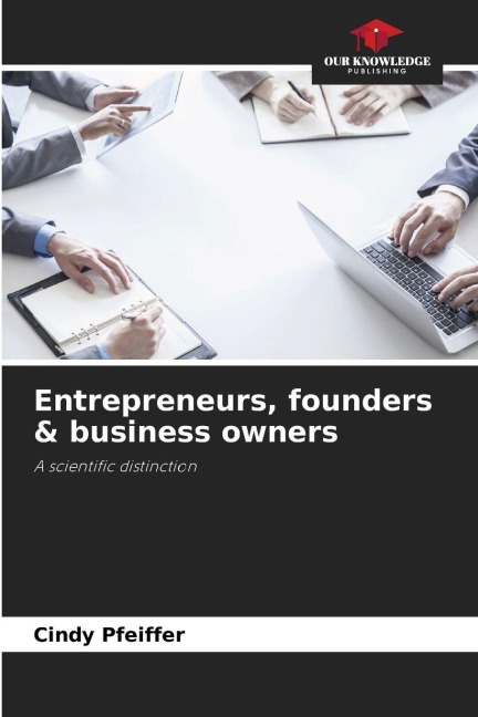 Entrepreneurs, founders & business owners: A scientific distinction