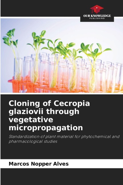 Cloning of Cecropia glaziovii through vegetative micropropagation: Standardization of plant material for phytochemical and pharmacological studies