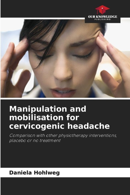 Manipulation and mobilisation for cervicogenic headache: Comparison with other physiotherapy interventions, placebo or no treatment