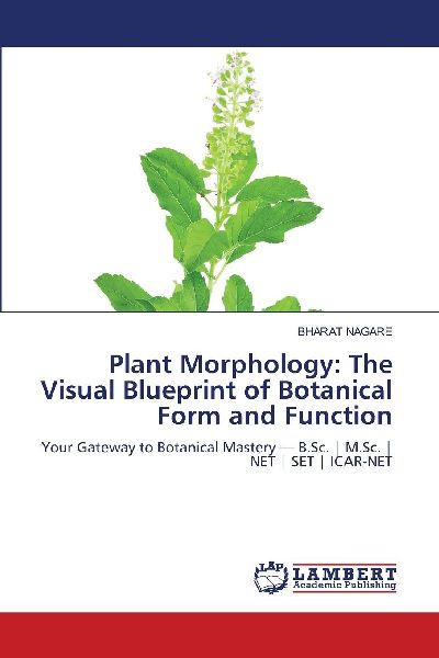 Plant Morphology: The Visual Blueprint of Botanical Form and Function: Your Gateway to Botanical Mastery - B.Sc. | M.Sc. | NET | SET | ICAR-NET