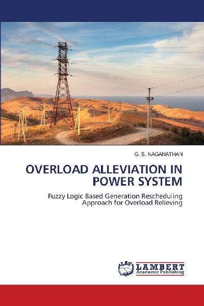 OVERLOAD ALLEVIATION IN POWER SYSTEM: Fuzzy Logic Based Generation Rescheduling Approach for Overload Relieving