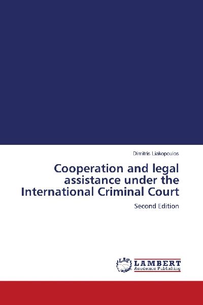 Cooperation and legal assistance under the International Criminal Court: Second Edition