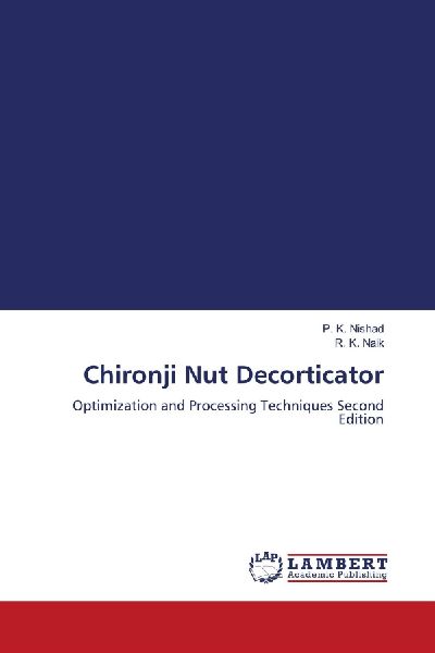 Chironji Nut Decorticator: Optimization and Processing Techniques Second Edition