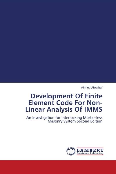 Development Of Finite Element Code For Non-Linear Analysis Of IMMS: An Investigation for Interlocking Mortar-less Masonry System Second Edition