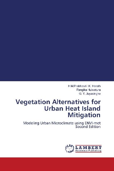 Vegetation Alternatives for Urban Heat Island Mitigation: Modeling Urban Microclimate using ENVI-met Second Edition