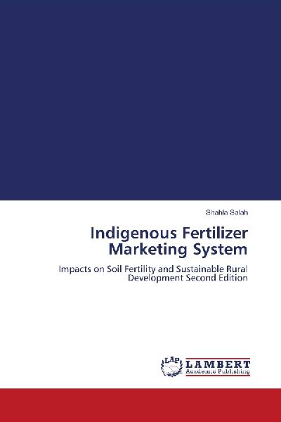 Indigenous Fertilizer Marketing System: Impacts on Soil Fertility and Sustainable Rural Development Second Edition