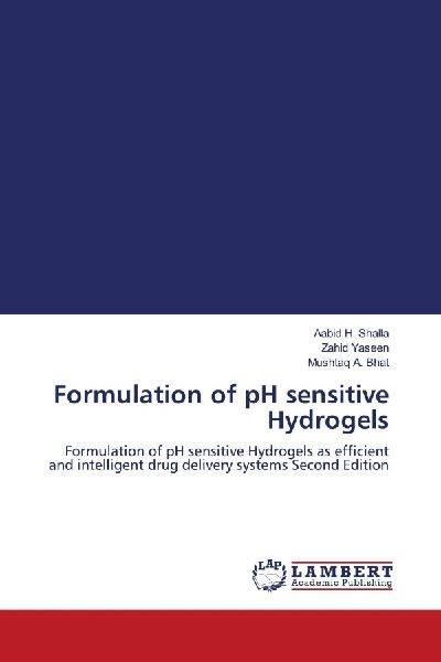 Formulation of pH sensitive Hydrogels: Formulation of pH sensitive Hydrogels as efficient and intelligent drug delivery systems Second Edition