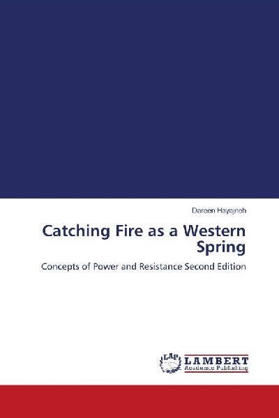 Catching Fire as a Western Spring: Concepts of Power and Resistance Second Edition