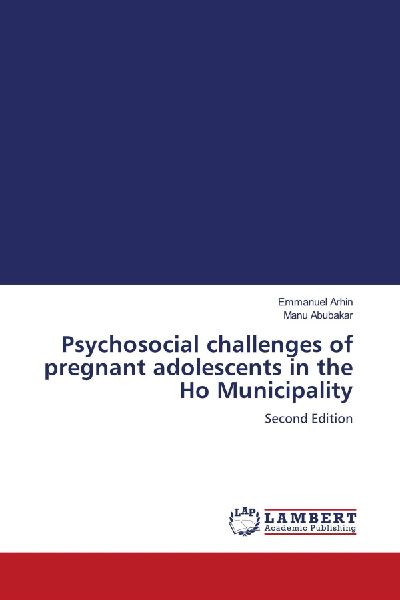 Psychosocial challenges of pregnant adolescents in the Ho Municipality: Second Edition