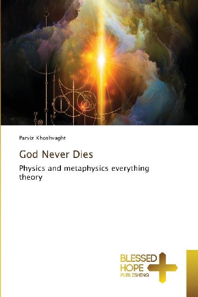God Never Dies: Physics and metaphysics everything theory