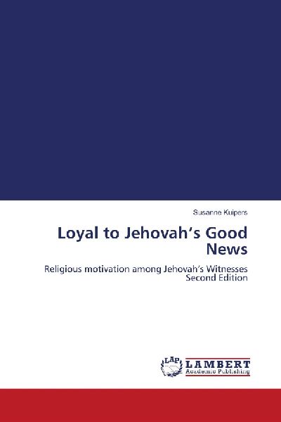 Loyal to Jehovahs Good News: Religious motivation among Jehovahs Witnesses Second Edition