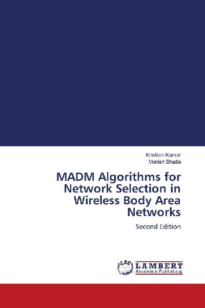 MADM Algorithms for Network Selection in Wireless Body Area Networks: Second Edition