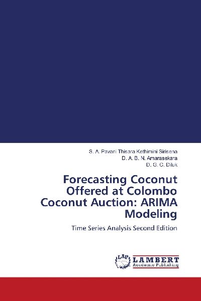 Forecasting Coconut Offered at Colombo Coconut Auction: ARIMA Modeling: Time Series Analysis Second Edition