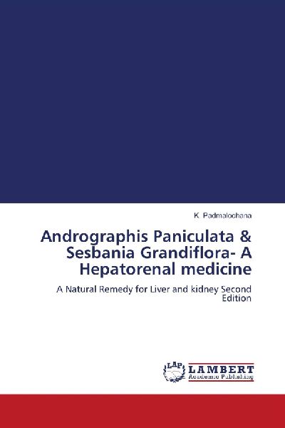 Andrographis Paniculata & Sesbania Grandiflora- A Hepatorenal medicine: A Natural Remedy for Liver and kidney Second Edition