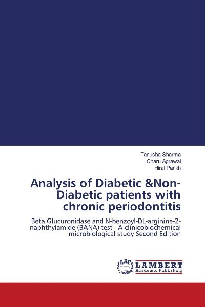 Analysis of Diabetic &Non-Diabetic patients with chronic periodontitis: Beta Glucuronidase and N-benzoyl-DL-arginine-2-naphthylamide (BANA) test - A clinicobiochemical microbiological study Second Edition
