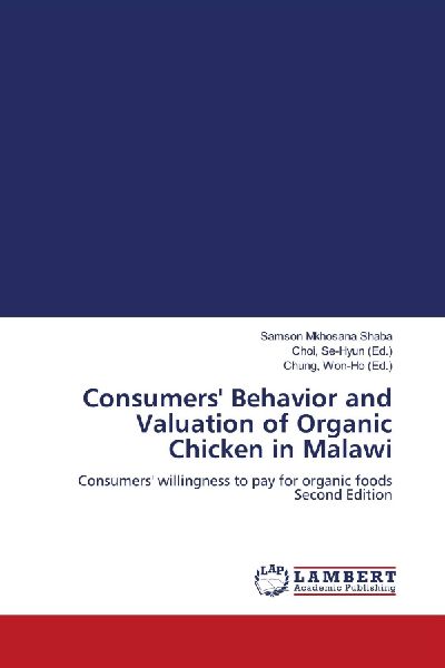 Consumers Behavior and Valuation of Organic Chicken in Malawi: Consumers willingness to pay for organic foods Second Edition