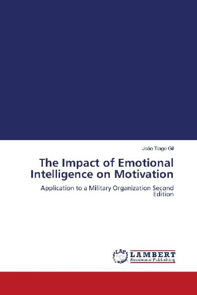 The Impact of Emotional Intelligence on Motivation: Application to a Military Organization Second Edition