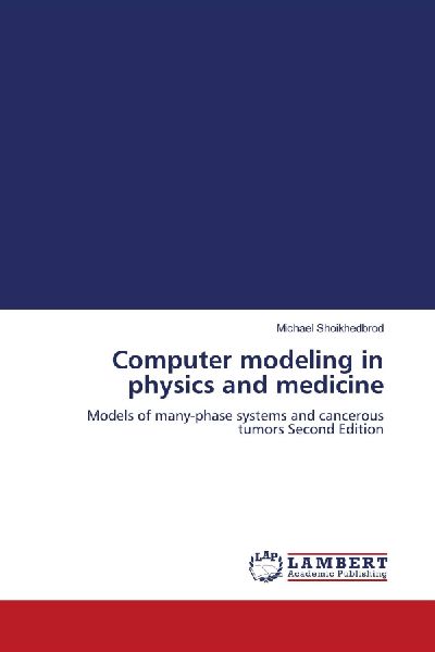 Computer modeling in physics and medicine: Models of many-phase systems and cancerous tumors Second Edition