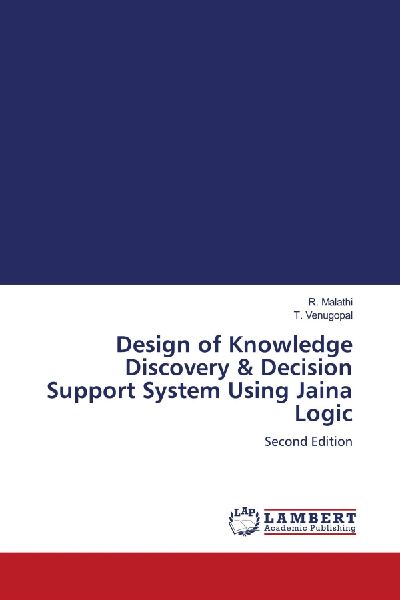 Design of Knowledge Discovery & Decision Support System Using Jaina Logic: Second Edition