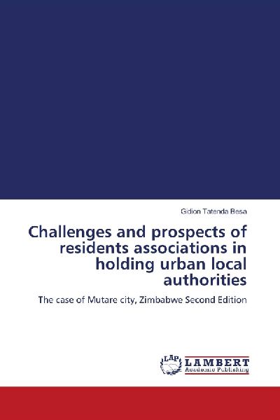 Challenges and prospects of residents associations in holding urban local authorities: The case of Mutare city, Zimbabwe Second Edition