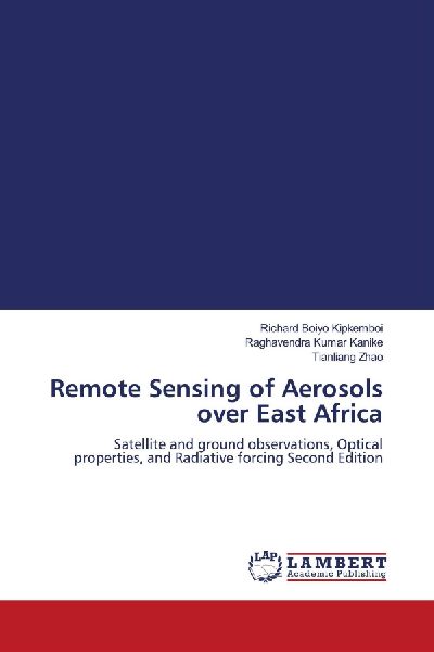 Remote Sensing of Aerosols over East Africa: Satellite and ground observations, Optical properties, and Radiative forcing Second Edition